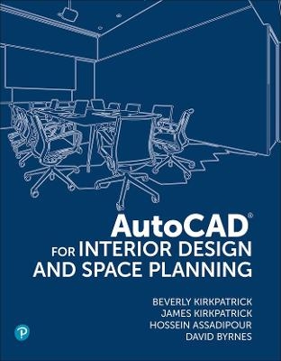 AutoCAD for Interior Design and Space Planning - Beverly Kirkpatrick  BFA  NCIDQ  Adjunct Faculty, James Kirkpatrick, Hossein Assadipour