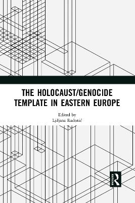 The Holocaust/Genocide Template in Eastern Europe - 