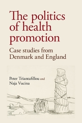The Politics of Health Promotion - Peter Triantafillou, Naja Vucina