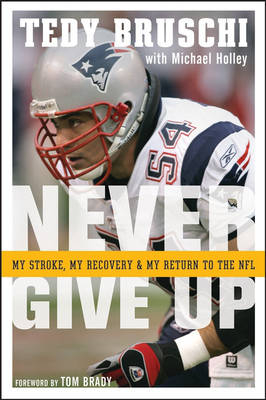 Never Give Up -  Tedy Bruschi