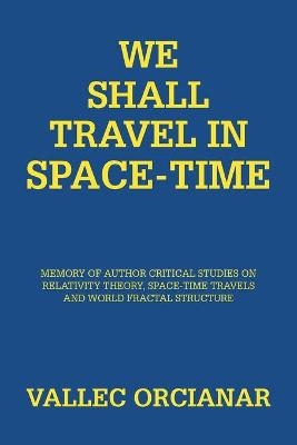We Shall Travel in Space-Time - Vallec Orcianar