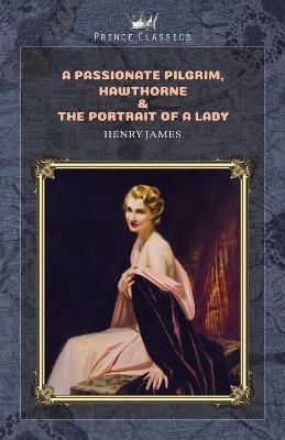 A Passionate Pilgrim, Hawthorne & The Portrait of a Lady - Henry James