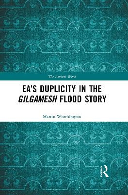 Ea’s Duplicity in the Gilgamesh Flood Story - Martin Worthington