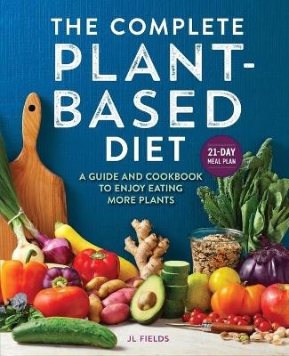The Complete Plant-Based Diet - Jl Fields