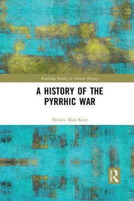 A History of the Pyrrhic War - Patrick Alan Kent