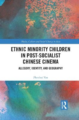 Ethnic Minority Children in Post-Socialist Chinese Cinema - Zhenhui Yan