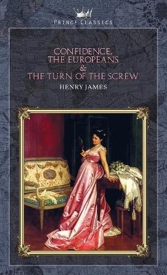 Confidence, The Europeans & The Turn of the Screw - Henry James