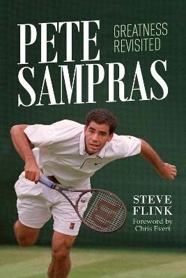 Pete Sampras: Greatness Revisited - Steve Flink