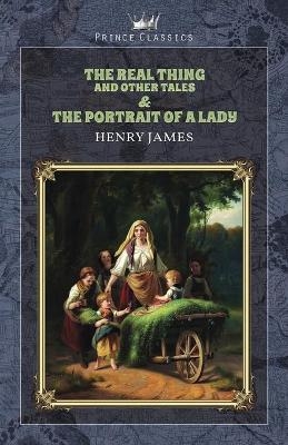 The Real Thing and Other Tales & The Portrait of a Lady - Henry James