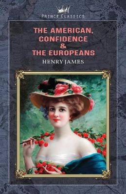 The American, Confidence & The Europeans - Henry James