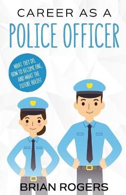 Career As a Police Officer - Rogers Brian