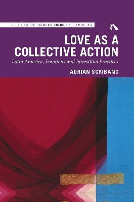 Love as a Collective Action - Adrian Scribano