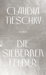 Die silbernen Felder - Claudia Tieschky