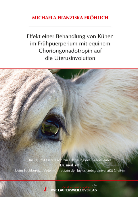 Effekt einer Behandlung von Kühen im Frühpuerperium mit equinem Choriongonadotropin auf die Uterusinvolution - Michaela Franziska Fröhlich