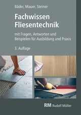 Fachwissen Fliesentechnik - Claudia Steiner, Reinhold P. Bäder, Walter Mauer