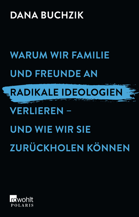 Warum wir Familie und Freunde an radikale Ideologien verlieren – und wie wir sie zurückholen können - Dana Buchzik