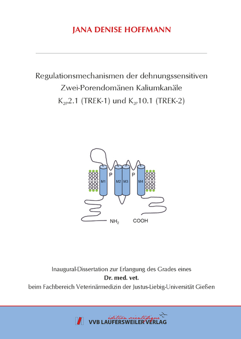 Regulationsmechanismen der dehnungssensitiven Zwei-Porendomänen Kaliumkanäle K2P2.1 (TREK-1) und K2P10.1 (TREK-2) - Jana Denise Hoffmann