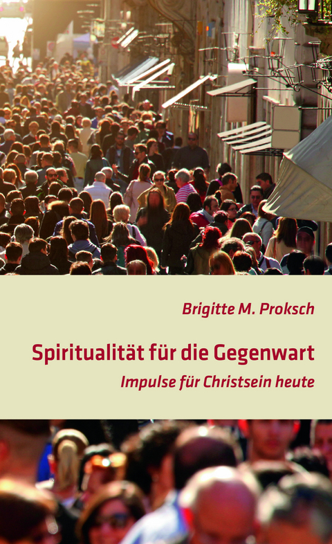 Spiritualität für die Gegenwart - Brigitte Proksch