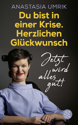 Du bist in einer Krise. Herzlichen Glückwunsch. Jetzt wird alles gut! - Anastasia Umrik