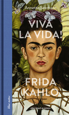 Viva la Vida! Frida Kahlo - Annette Seemann