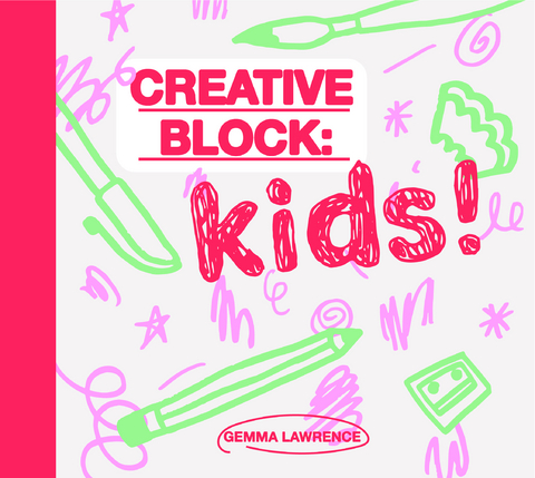 Creative Block: Kids! - Gemma Lawrence