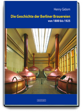 Die Geschichte der Berliner Brauereien von 1800 bis 1925 - Henry Gidom