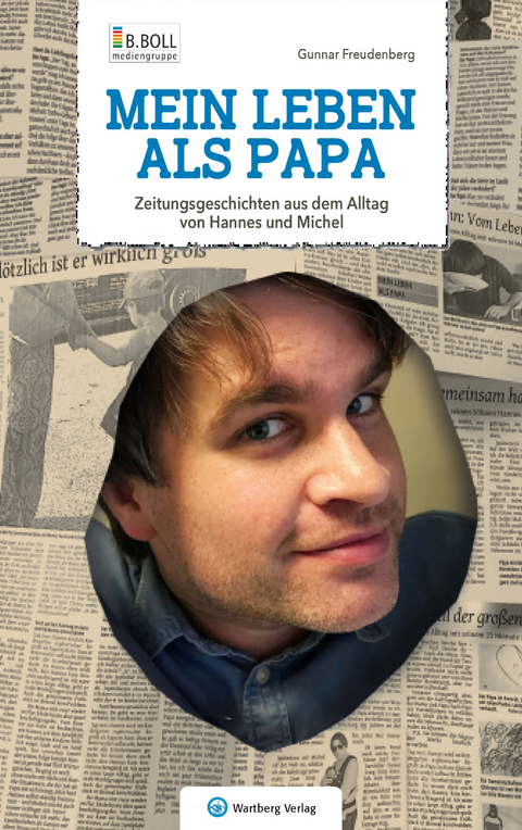 Mein Leben als Papa - Zeitungsgeschichten aus dem Alltag von Hannes und Michel - Gunnar Freudenberg