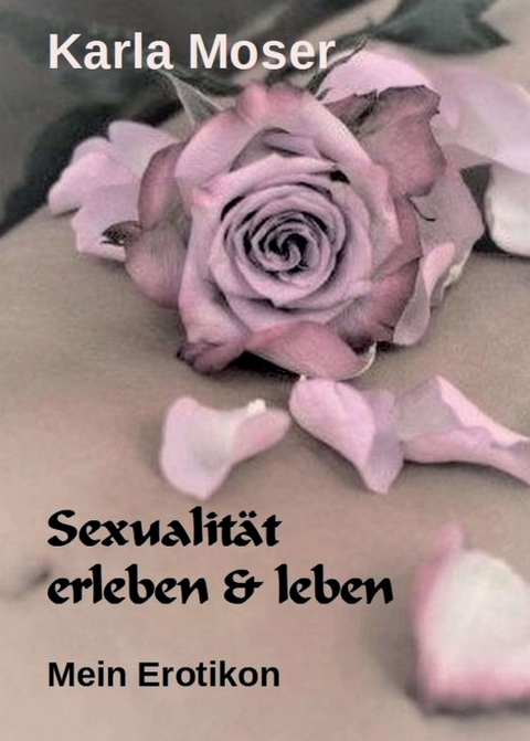 Sexualität erleben & leben - Karla Moser