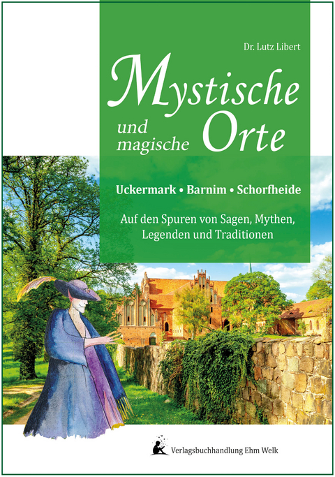 Mystische und mythische Orte in der Uckermark, im Barnim und in der Schorfheide - 