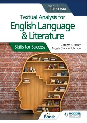 Textual analysis for English Language and Literature for the IB Diploma - Carolyn P. Henly, Angela Stancar Johnson