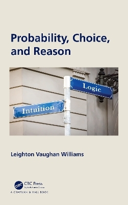 Probability, Choice, and Reason - Leighton Vaughan Williams