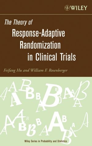 Theory of Response-Adaptive Randomization in Clinical Trials -  Feifang Hu,  William F. Rosenberger