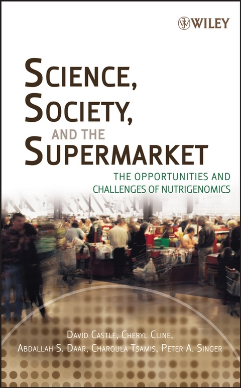 Science, Society, and the Supermarket -  David Castle,  Cheryl Cline,  Abdallah S. Daar,  Peter A. Singer,  Charoula Tsamis