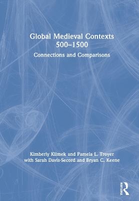 Global Medieval Contexts 500 – 1500 - Kimberly Klimek, Pamela Troyer, Sarah Davis-Secord, Bryan Keene