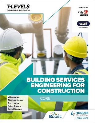 Building Services Engineering for Construction T Level: Core - Peter Tanner, Stephen Jones, Mike Jones, Tom Leahy, David Warren