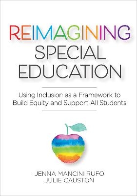 Reimagining Special Education - Jenna Mancini Rufo, Julie Causton