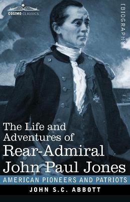 The Life and Adventures of Rear-Admiral John Paul Jones, Illustrated - John S C Abbott