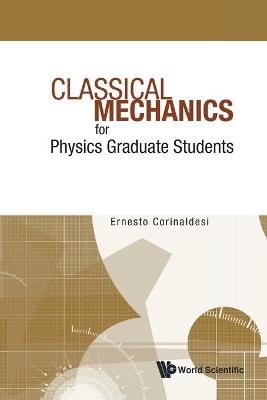 Classical Mechanics For Physics Graduate Students - Ernesto Corinaldesi