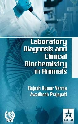 Laboratory Diagnosis and Clinical Biochemistry in Animals - Awadhesh Prajapati