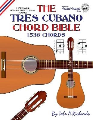 The Tres Cubano Chord Bible: Cuban and Puerto Rican Tunings 1,536 Chords - Tobe A. Richards