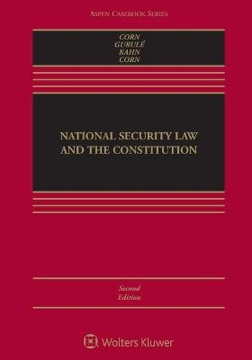 National Security Law and the Constitution - Geoffrey S Corn, Jimmy Gurulé, Jeffrey D Kahn, Gary Corn