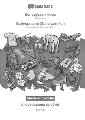 BABADADA black-and-white, Belarusian (in cyrillic script) - Babysprache (Scherzartikel), visual dictionary (in cyrillic script) - baba -  Babadada GmbH