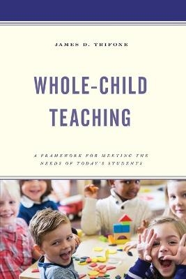 Whole-Child Teaching - James D. Trifone