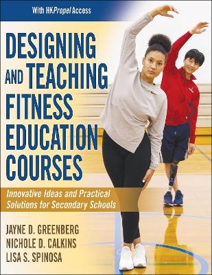 Designing and Teaching Fitness Education Courses - Jayne D. Greenberg, Nichole Calkins, Lisa Spinosa