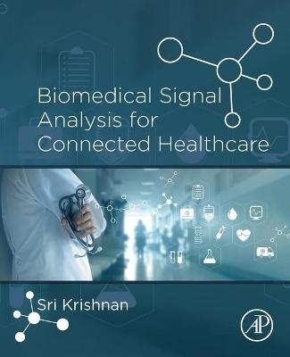 Biomedical Signal Analysis for Connected Healthcare - Sridhar Krishnan