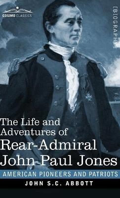 The Life and Adventures of Rear-Admiral John Paul Jones - John S C Abbott