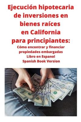 Ejecución hipotecaria de inversiones en bienes raíces en California para principiantes - Neilson Roberts