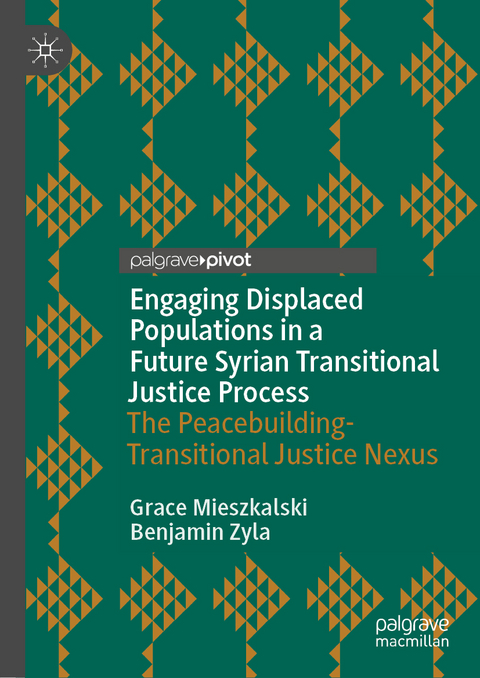 Engaging Displaced Populations in a Future Syrian Transitional Justice Process - Grace Mieszkalski, Benjamin Zyla