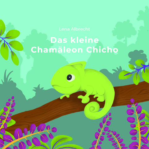 Das kleine Chamäleon Chicho - Lena Albrecht