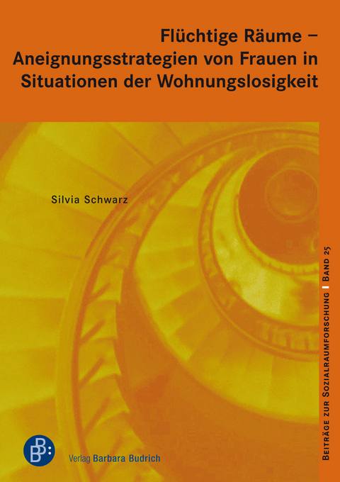 Flüchtige Räume – Aneignungsstrategien von Frauen in Situationen der Wohnungslosigkeit - Silvia Schwarz